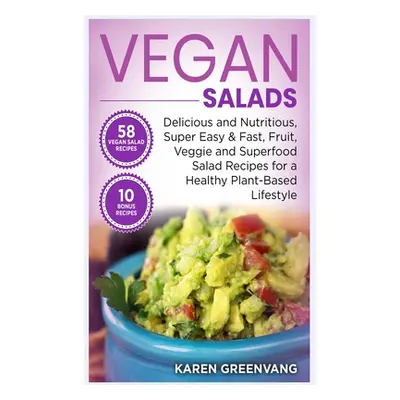 "Vegan Salads: Delicious and Nutritious, Super Easy & Fast, Fruit, Veggie and Superfood Salad Re