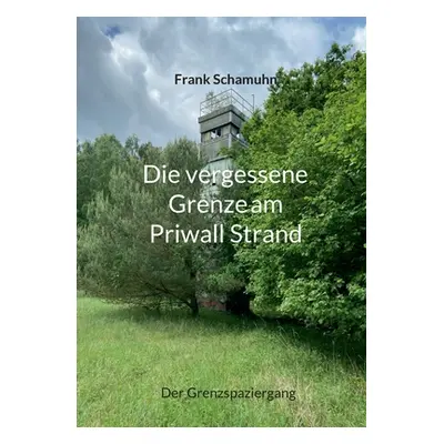 "Die vergessene Grenze am Priwall Strand: Der Grenzspaziergang" - "" ("Schamuhn Frank")