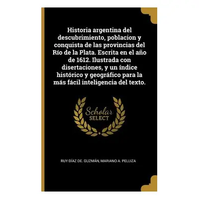 "Historia argentina del descubrimiento, poblacion y conquista de las provincias del Ro de la Pla