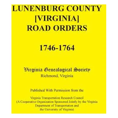 "Lunenburg County [Virginia] Road Orders, 1746-1764. Published with Permission from the Virginia