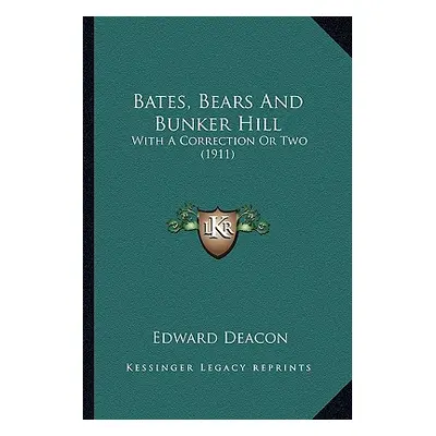 "Bates, Bears And Bunker Hill: With A Correction Or Two (1911)" - "" ("Deacon Edward")