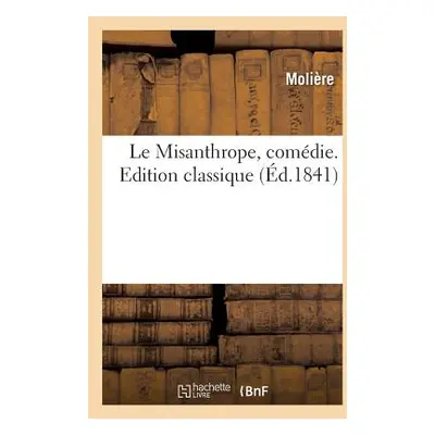 "Le Misanthrope, comdie. Edition classique" - "" ("Moliere")