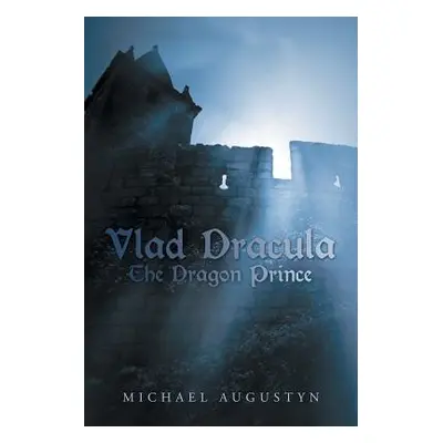 "Vlad Dracula: The Dragon Prince" - "" ("Augustyn Michael")