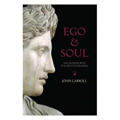 "Ego & Soul: The Modern West in Search of Meaning" - "" ("Carroll John")