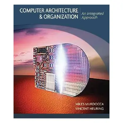 "Computer Architecture and Orga" - "" ("Murdocca Miles J.")