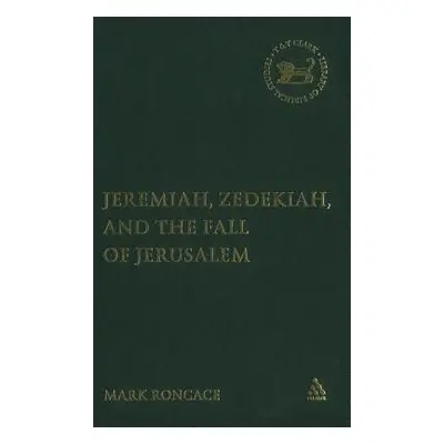 "Jeremiah, Zedekiah, and the Fall of Jerusalem: A Study of Prophetic Narrative" - "" ("Roncace M