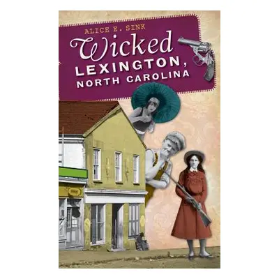 "Wicked Lexington, North Carolina" - "" ("Sink Alice E.")