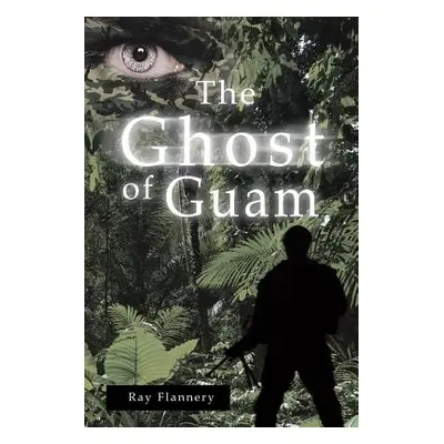 "The Ghost of Guam" - "" ("Flannery Ray")