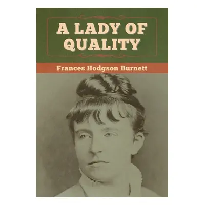 "A Lady of Quality" - "" ("Burnett Frances Hodgson")