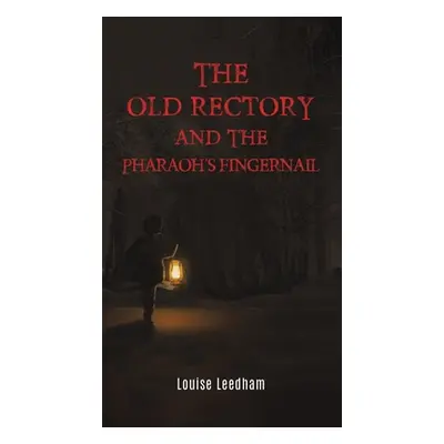 "The Old Rectory and the Pharaoh's Fingernail" - "" ("Leedham Louise")