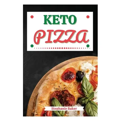 "Keto Pizza: Discover 30 Easy to Follow Ketogenic Cookbook Pizza recipes for Your Low-Carb Diet 