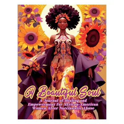 "A Beautiful Soul: A Journal of Healing and Empowerment for African-American Women After Narcis