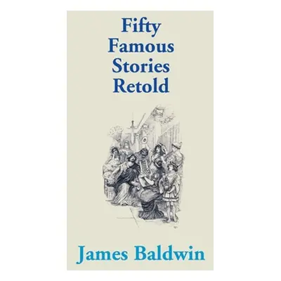 "Fifty Famous Stories Retold" - "" ("Baldwin James")