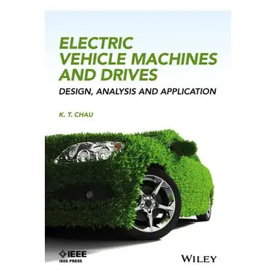 "Electric Vehicle Machines and Drives: Design, Analysis and Application" - "" ("Chau K. T.")