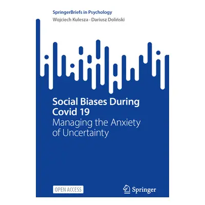 "Social Biases During Covid 19: Managing the Anxiety of Uncertainty" - "" ("Kulesza Wojciech")