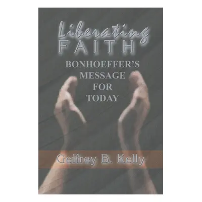 "Liberating Faith" - "" ("Kelly Geffrey B.")