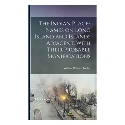 "The Indian Place-Names on Long Island and Islands Adjacent, With Their Probable Significations"