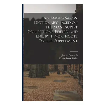 "An Anglo-Saxon Dictionary, Based on the Manuscript Collections. Edited and enl. by T. Northcote