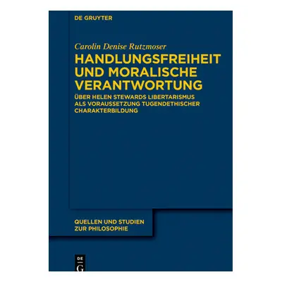 "Handlungsfreiheit und moralische Verantwortung" - "" ("Rutzmoser Carolin Denise")