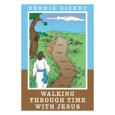 "Walking Through Time with Jesus" - "" ("Dickey Dennis")