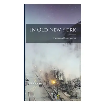 "In old New York" - "" ("Janvier Thomas Allibone")