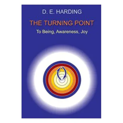 "The Turning Point: to Being, Awareness, Joy" - "" ("Harding Douglas Edison")