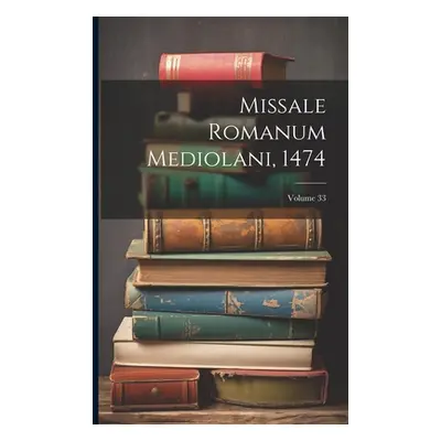 "Missale Romanum Mediolani, 1474; Volume 33" - "" ("Anonymous")