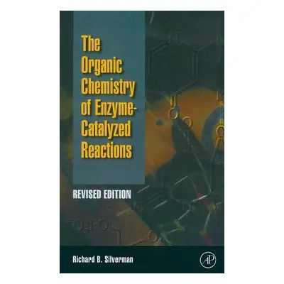 "Organic Chemistry of Enzyme-Catalyzed Reactions, Revised Edition-" - "" ("Silverman Richard B."