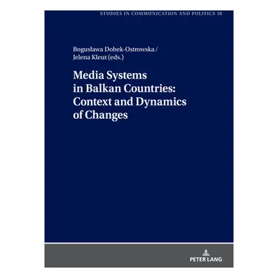 "Media Systems in Balkan Countries: Context and Dynamics of Changes" - "" ("Dobek-Ostrowska Bogu