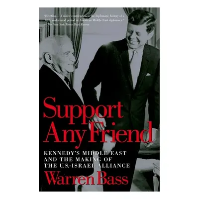 "Support Any Friend: Kennedy's Middle East and the Making of the U.S.-Israel Alliance" - "" ("Ba