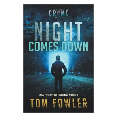 "Night Comes Down: A C.T. Ferguson Crime Novel" - "" ("Fowler Tom")