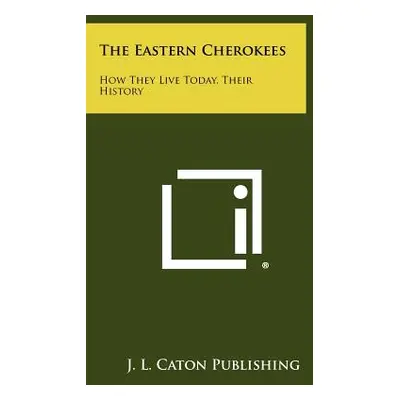 "The Eastern Cherokees: How They Live Today, Their History" - "" ("J. L. Caton Publishing")