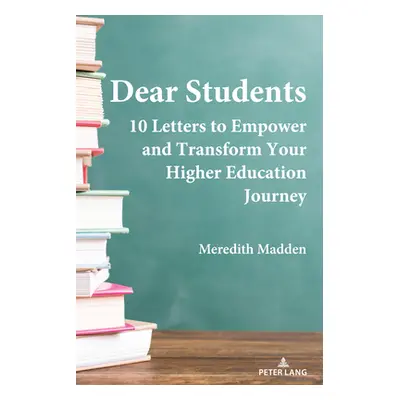 "Dear Students: 10 Letters to Empower and Transform Your Higher Education Journey" - "" ("Madden