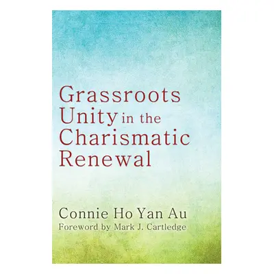 "Grassroots Unity in the Charismatic Renewal" - "" ("Ho Yan Au Connie")