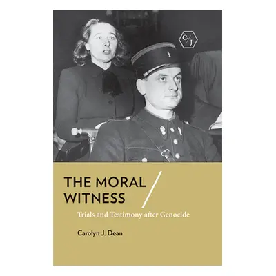 "The Moral Witness: Trials and Testimony After Genocide" - "" ("Dean Carolyn J.")