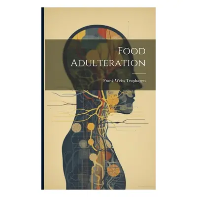 "Food Adulteration" - "" ("Traphagen Frank Weiss")