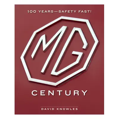 "MG Century: 100 Years--Safety Fast!" - "" ("Knowles David")