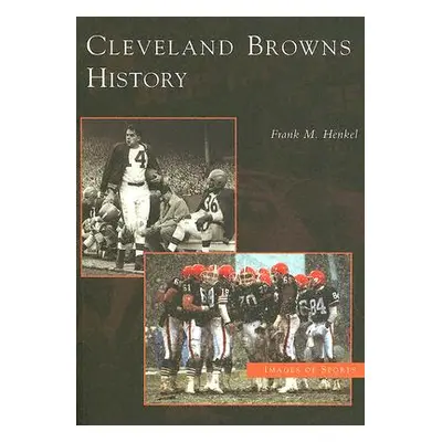 "Cleveland Browns History" - "" ("Henkel Frank M.")