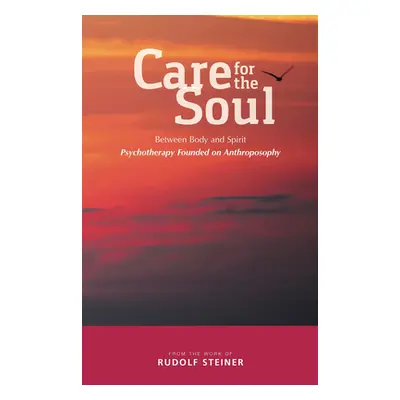 "Care for the Soul: Between Body and Spirit - Psychotherapy Founded on Anthroposophy" - "" ("Ste