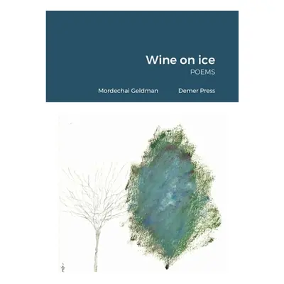 "Wine on ice: poems" - "" ("Geldman Mordechai")