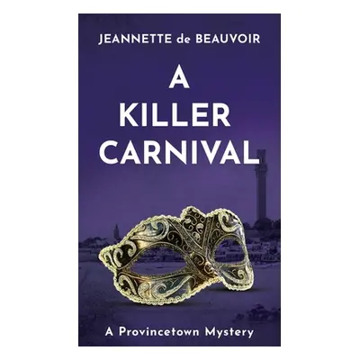 "A Killer Carnival: A Provincetown Mystery" - "" ("De Beauvoir Jeannette")