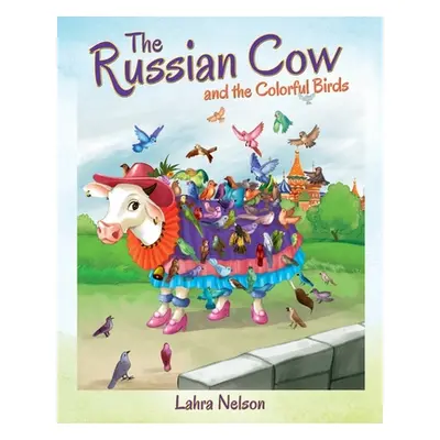 "The Russian Cow and the Colorful Birds" - "" ("Nelson Lahra")