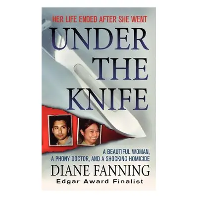 "Under the Knife: A Beautiful Woman, a Phony Doctor, and a Shocking Homicide" - "" ("Fanning Dia