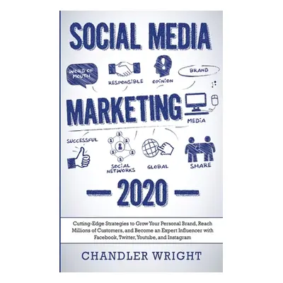 "Social Media Marketing: 2020 - Cutting-Edge Strategies to Grow Your Personal Brand, Reach Milli