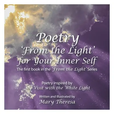 "Poetry 'From the Light' for Your Inner Self" - "" ("Theresa Mary")