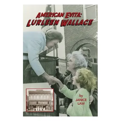 "American Evita: Lurleen Wallace: Lurleen Wallace" - "" ("Law Janice")