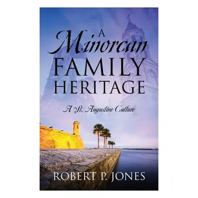 "A Minorcan Family Heritage: A St. Augustine Culture" - "" ("Jones Robert P.")