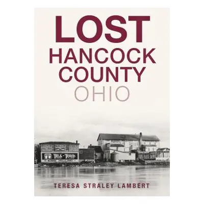 "Lost Hancock County, Ohio" - "" ("Lambert Teresa Straley")