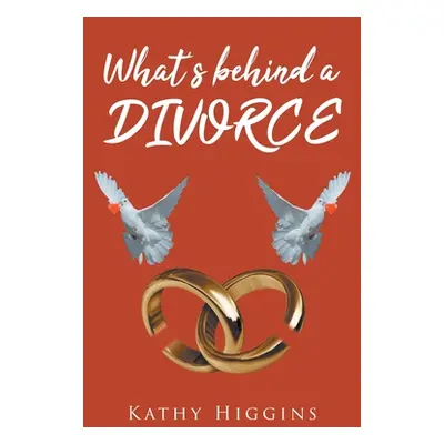 "What's behind a DIVORCE" - "" ("Higgins Kathy")