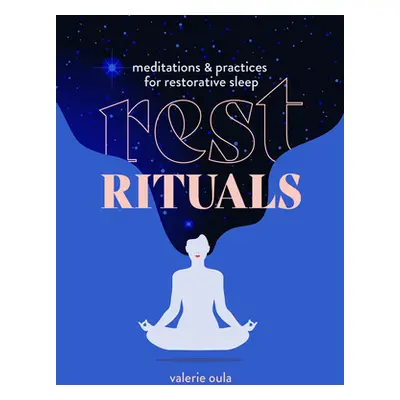 "Rest Rituals: Meditations & Practices for Restorative Sleep" - "" ("Oula Valerie")